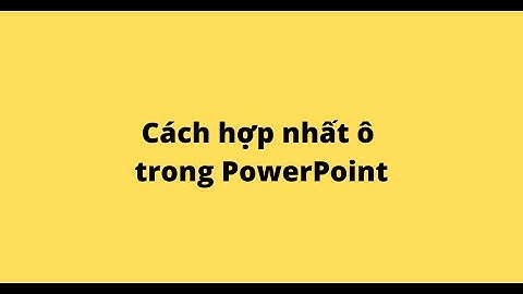 Cách hợp nhất ô trong PowerPoint