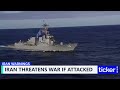 Tensions rise as Iran threatens conflict and U.S. increases naval forces