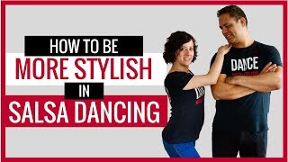 How To Be More Stylish In Salsa Dancing Salsa Styling For Couples