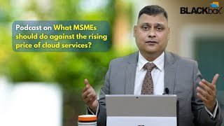 Cloud For MSMEs - What MSMEs should do against the rising price of cloud services?