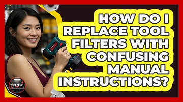 How Do I Replace Tool Filters With Confusing Manual Instructions? - ToolBench Pros