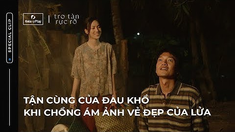 Tận cùng đau khổ khi chồng ám ảnh vẻ đẹp của lửa | Tro Tàn Rực Rỡ | Galaxy Play