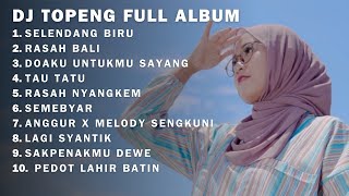 DJ TOPENG FULL ALBUM - SELENDANG BIRU - RASAH BALI - DOAKU UNTUKMU SAYANG