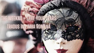 The Weeknd - Save Your Tears I Tradus În Limba Română