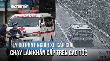 Cục CSGT nói lý do phạt nguội xe cấp cứu chạy làn khẩn cấp trên cao tốc