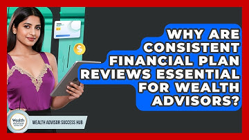 Why Are Consistent Financial Plan Reviews Essential For Wealth Advisors?