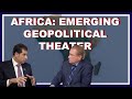 Africa: An Emerging Geopolitical Theater