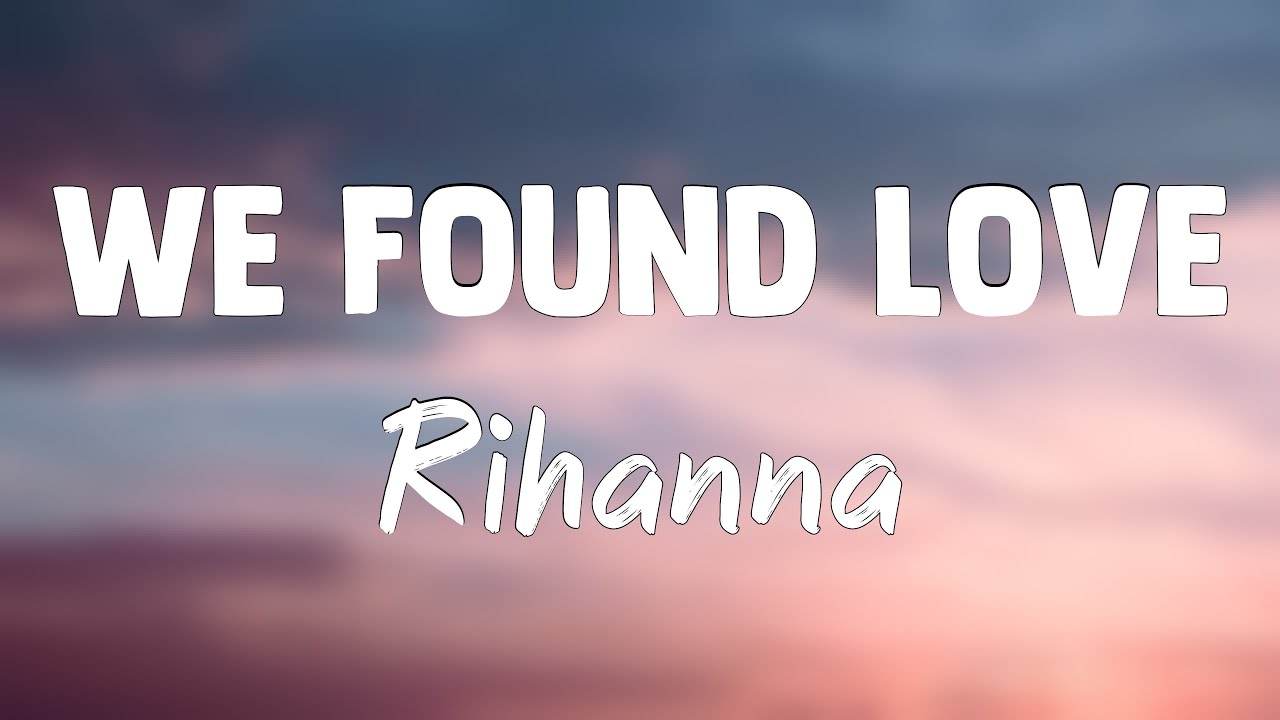 We Found Love Rihanna Lyrics Video 💌 Youtube 