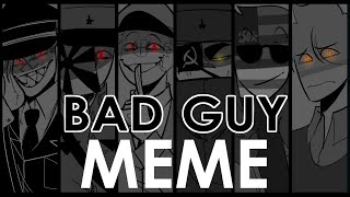 BAD GUY || MEME COUNTRYHUMANS [THANKS FOR 7K+]