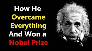 Motivational Success Story Of Albert Einstein - How He Overcame Everything And Won a Nobel Prize