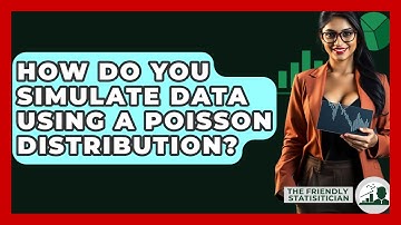 How Do You Simulate Data Using A Poisson Distribution? - The Friendly Statistician