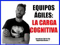 Equipos Ágiles: la carga cognitiva...en casi 2 min.