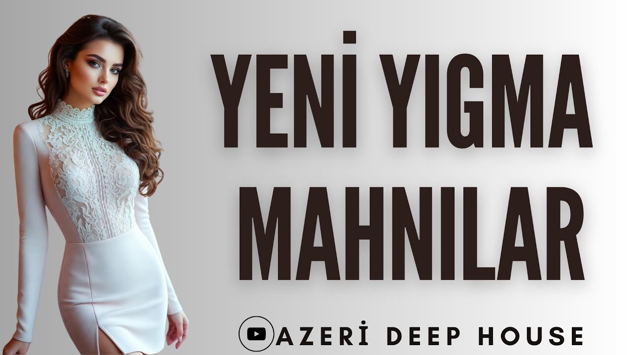 Yeni Azeri Yigma Mahnilar (Deep House 2025)