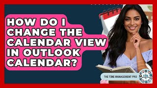 How Do I Change The Calendar View In Outlook Calendar - The Time Management Pro