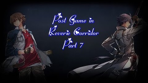 The Legend of Heroes: Trails into Reverie (First Playthough Part 23 Post game)