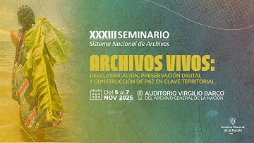 XXXIII Seminario SNA - Archivos vivos: desclasificación, preservación digital y construcción de paz