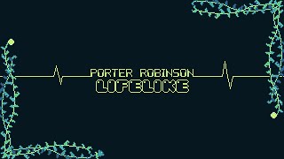 Video thumbnail of "PORTER ROBINSON - LIFELIKE"