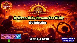 Aytiwan Keby Flavour Leo Nicky  Selebuka extended Mix afro Latin febr 2026