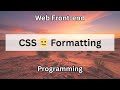 CSS 🌝 Formatting | Web Front-end Programming