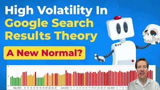 Google's High Volatility Explained: My Theory and Why This Might Be The New Normal