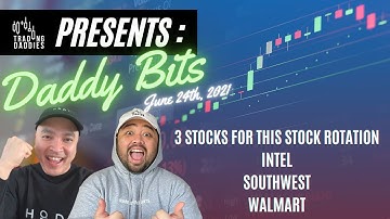 Daddy Bits 6/24/2021 - 3 STOCKS FOR THIS STOCK ROTATION INTEL SOUTHWEST WALMART