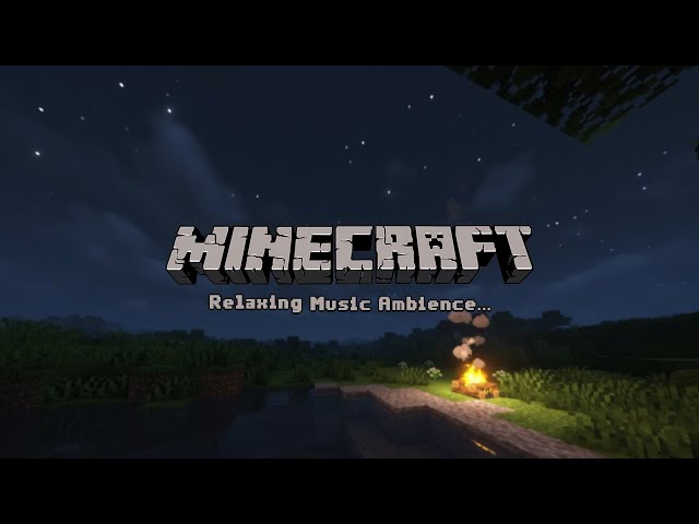 everything will be just fine .(minecraft music w/ campfire ambience) class=