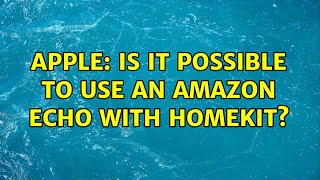 Apple: Is it possible to use an Amazon Echo with HomeKit (2 Solutions!!)