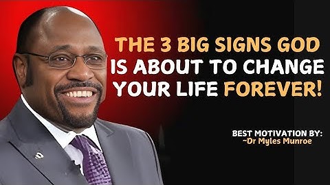 Three BIG Signs God Is About to Change Your Life Forever | Powerful Motivation | Myles Munroe