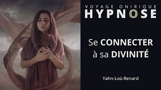 HYPNOSE - Se Connecter à sa Divinité - Voyage Onirique Spirituel