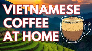 Make Vietnamese Coffee at Home