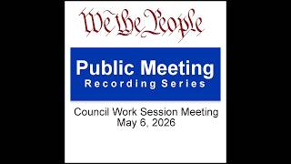 Council Work Session Meeting: May 6, 2026