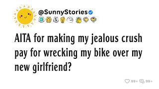 AITA for making my jealous crush pay for wrecking my bike over my new girlfriend?