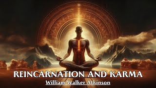 Reincarnation Is Life's Law, Karma Governs It - REINCARNATION AND KARMA - William Walker Atkinson
