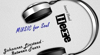 Johannes Linstead - Between Tears | Easy Listening | MUSIC for Soul HD Johannes Linstead - Between Tears | Easy Listening | MUSIC for Soul HD