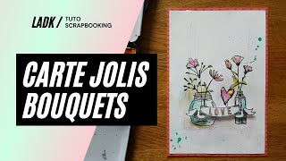 Tuto Scrapbooking Carte Jolis Bouquets Les Ateliers De Karine