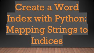 Create a Word Index with Python: Mapping Strings to Indices