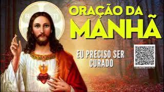 ORAÇÃO DA MANHÃ = EU PRECISO SER CURADO