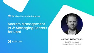 DevSec For Scale Podcast - Secrets Management Pt 3: Managing Secrets for Real w/ Jeroen Willemsen