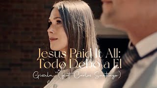 Gissela (feat. Carlos Santiago) I Jesus Paid It All/ Todo Debo a Él I Introspections