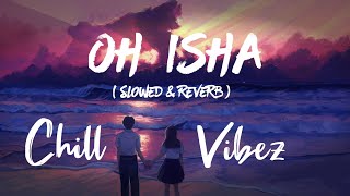 Oh Isha ( slowed & reverb )   3d effect 🎧use headphones 🎵#lofihiphop #chillvibez #lofi