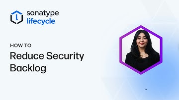 How to Reduce Your Security Backlog with Sonatype