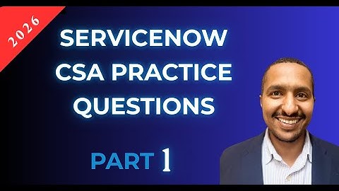 ServiceNow CSA Practice Questions Domain 1, Full Breakdown with Answers