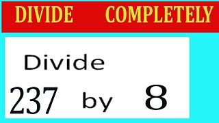 Divide     237      by     8  Divide   completely