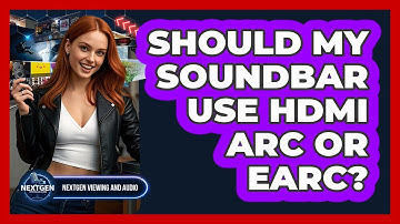 Should My Soundbar Use HDMI ARC Or eARC? - NextGen Viewing and Audio