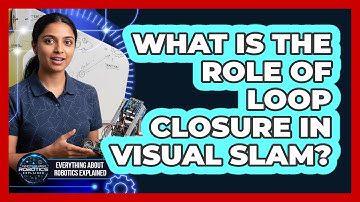 What Is The Role Of Loop Closure In Visual SLAM?