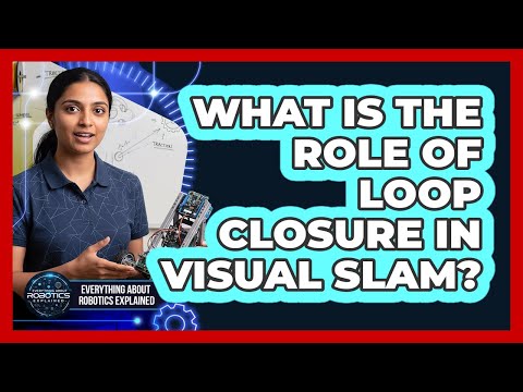 What Is The Role Of Loop Closure In Visual SLAM?