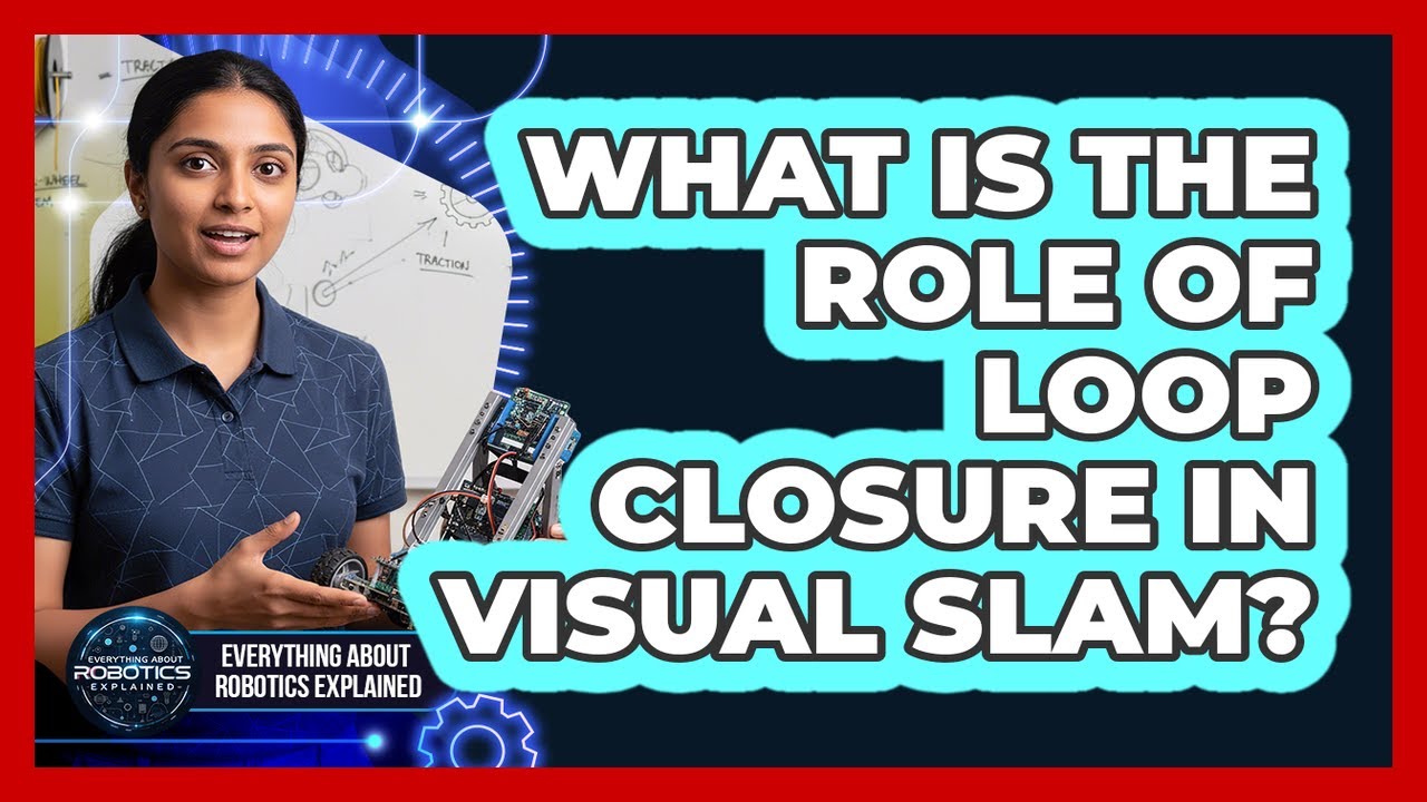 What Is The Role Of Loop Closure In Visual SLAM?