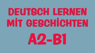 Deutsch lernen mit Geschichten #41 | A2-B1 | Learn German With Stories