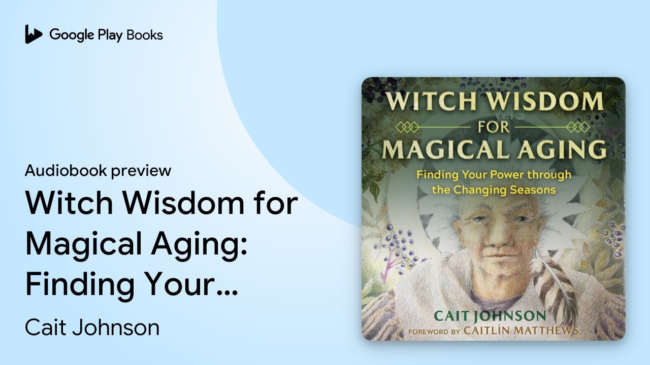 Witch Wisdom for Magical Aging: Finding Your… by Cait Johnson · Audiobook preview