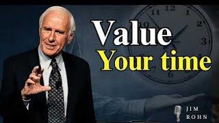 Value Your Time Today, and Tomorrow Time Will Value You... | Jim Rohn  Motivational Speech
